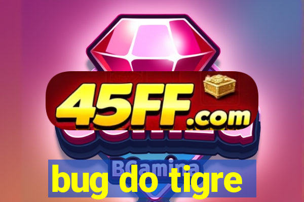bug do tigre